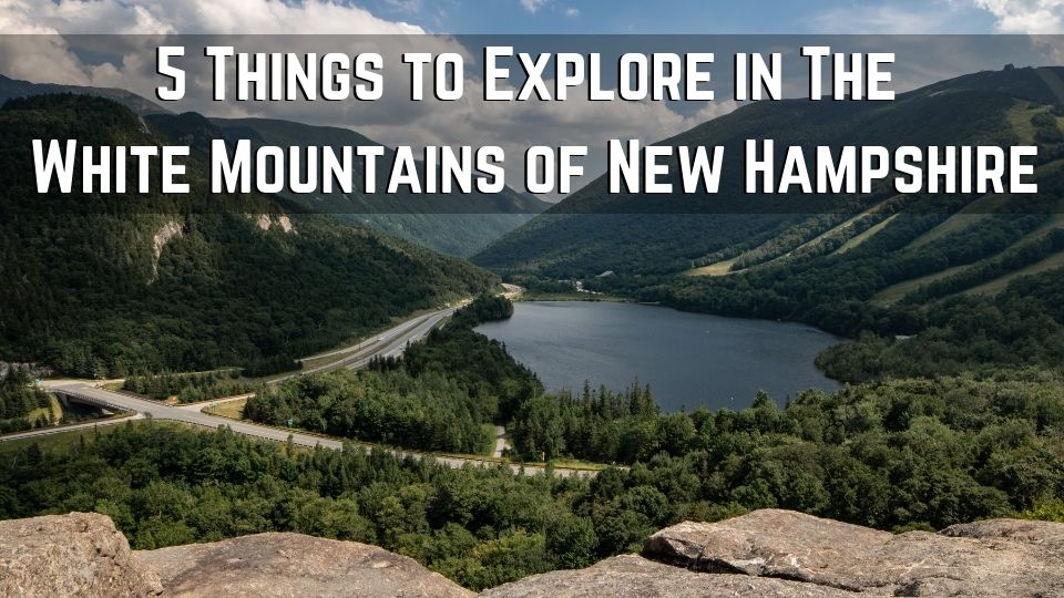 5 things to do in the white mountains new hampshire new 02