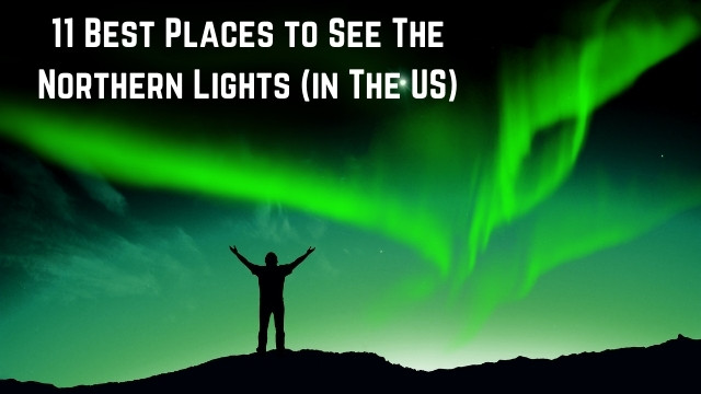 the best places to see the northern lights in the us 01