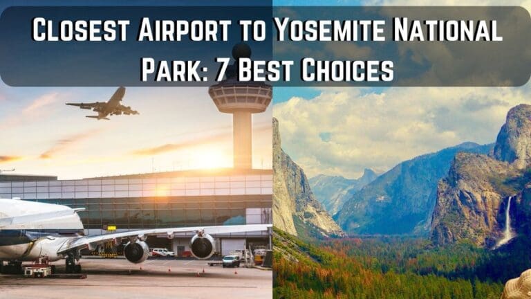 The Closest Airport to Yosemite National Park: 7 Options